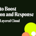 5 Steps to Boost Detection and Response in a Multi-Layered Cloud